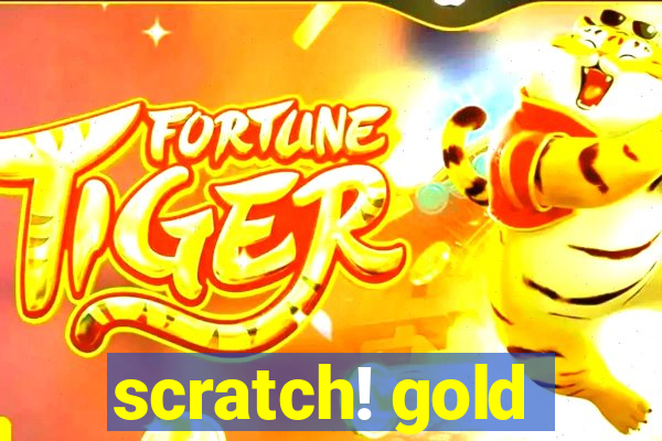 scratch! gold